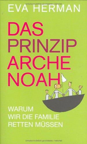 Das Prinzip Arche Noah. Warum wir die Familie retten müssen