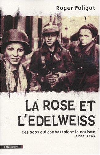 La rose et l'edelweiss : ces ados qui combattaient le nazisme (1933-1945)