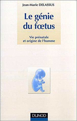 Le génie du foetus : vie prénatale et origine de l'homme