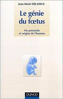 Le génie du foetus : vie prénatale et origine de l'homme