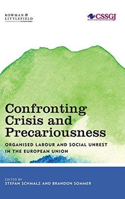 Confronting Crisis and Precariousness: Organised Labour and Social Unrest in the European Union (Studies in Social and Global Justice)