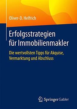 Erfolgsstrategien für Immobilienmakler: Die wertvollsten Tipps für Akquise, Vermarktung und Abschluss