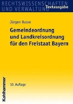 Gemeindeordnung und Landkreisordnung für den Freistaat Bayern: Textausgabe mit Einführung, Geschäftsordnungsmuster und ergänzenden Rechts- und Verwaltungsvorschriften