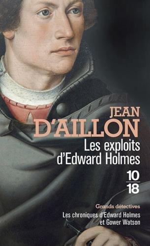 Les chroniques d'Edward Holmes et Gower Watson. Les exploits d'Edward Holmes : les chroniques d'Edward Holmes sous la régence du duc de Bedford et durant la cruelle et sanglante guerre entre les Armagnacs et les Bourguignons