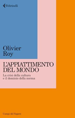 Appiattimento del mondo. La crisi della cultura e il dominio della norma (Campi del sapere)