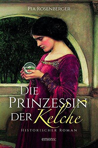 Die Prinzessin der Kelche: Historischer Roman (Historischer Kriminalroman)