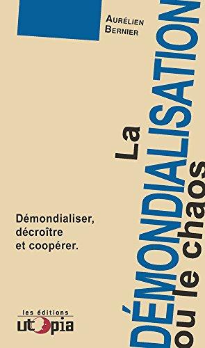 La démondialisation ou le chaos : démondialiser, décroître et coopérer