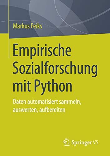 Empirische Sozialforschung mit Python: Daten automatisiert sammeln, auswerten, aufbereiten