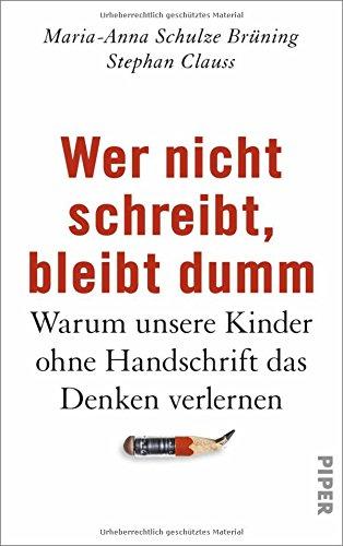 Wer nicht schreibt, bleibt dumm: Warum unsere Kinder ohne Handschrift das Denken verlernen