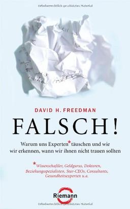 Falsch!: Warum uns Experten*  täuschen und wie wir erkennen, wann wir ihnen nicht vertrauen sollten - * Wissenschaftler, Geldgurus, Doktoren, ... Consultants, Gesundheitsexperten u.a.