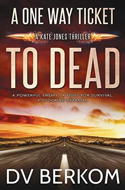 A One Way Ticket to Dead: A Kate Jones Thriller