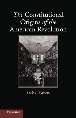 The Constitutional Origins of the American Revolution (New Histories of American Law)