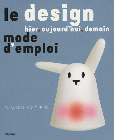 Le design, hier, aujourd'hui, demain : mode d'emploi