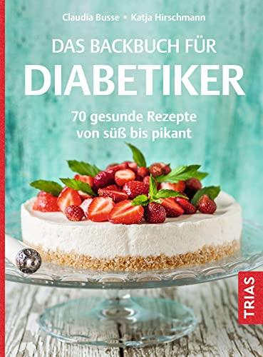 Das Backbuch für Diabetiker: 70 gesunde Rezepte von süß bis pikant