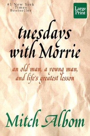 Tuesdays with Morrie: An Old Man, a Young Man and Life's Greatest Lesson (Wheeler Large Print Press (large print paper))