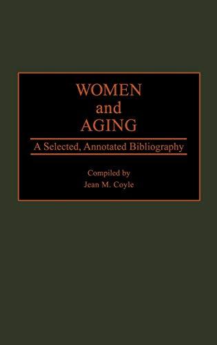 Women and Aging: A Selected, Annotated Bibliography (Bibliographies and Indexes in Gerontology, Band 9)