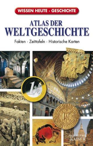 Atlas der Weltgeschichte Fakten - Zeittafeln - Historische Karten