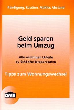 Geld sparen beim Umzug: Kündigung, Kaution, Makler, Abstand. Alle wichtigen Urteile zu Schönheitsreparaturen. Tipps zum Wohnungswechsel