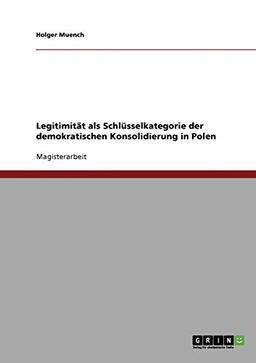 Legitimität als Schlüsselkategorie der demokratischen Konsolidierung in Polen: Magisterarbeit