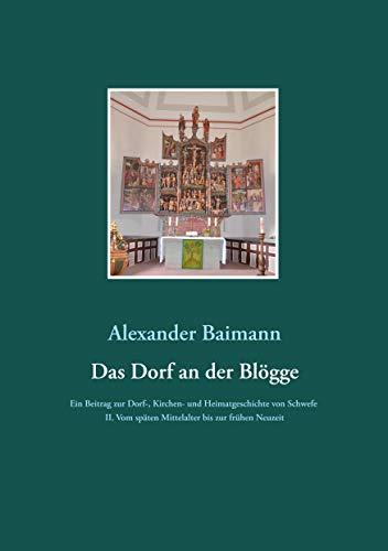 Das Dorf an der Blögge: Ein Beitrag zur Dorf-, Kirchen- und Heimatgeschichte von Schwefe II. Vom späten Mittelalter bis zur frühen Neuzeit