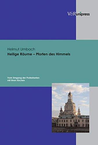 Heilige Räume - Pforten des Himmels. Vom Umgang der Protestanten mit ihren Kirchen