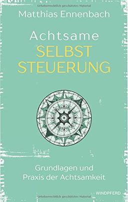 Achtsame Selbststeuerung: Grundlagen und Praxis der Achtsamkeit