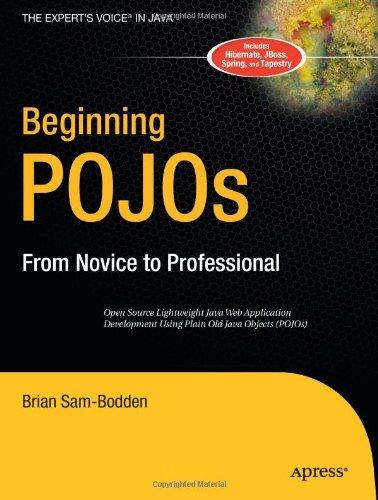 Beginning POJOs: Lightweight Java Web Development Using Plain Old Java Objects in Spring, Hibernate, and Tapestry (Beginning from Novice to Professional)