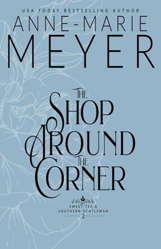 The Shop Around the Corner: A Sweet, Small Town, Southern Romance (Sweet Tea and a Southern Gentleman, Band 2)