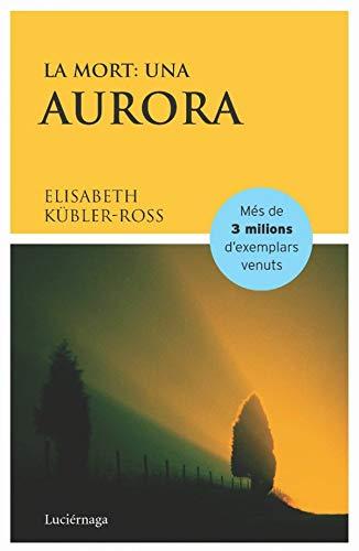 La mort : una aurora (ELISABETH KUBLER-ROSS)