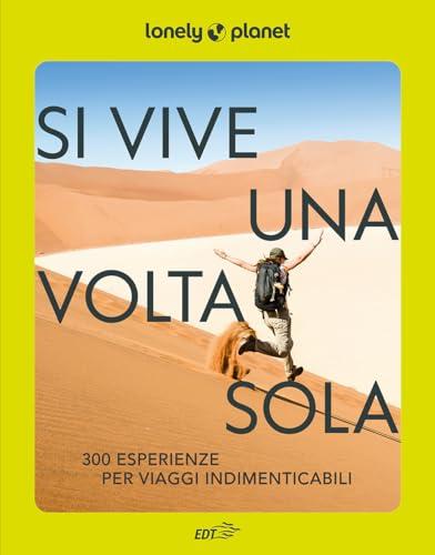 Si vive una volta sola. 300 esperienze per viaggi indimenticabili (Fotografici/Lonely Planet)