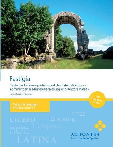 FASTIGIA: Texte der Latinumsprüfung und des Latein-Abiturs mit kommentierter Musterübersetzung und Kurzgrammatik