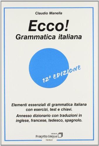 Ecco! Grammatica italiana. Elementi essenziali di grammatica italiana con esercizi, test e chiavi. Con dizionario multilingue