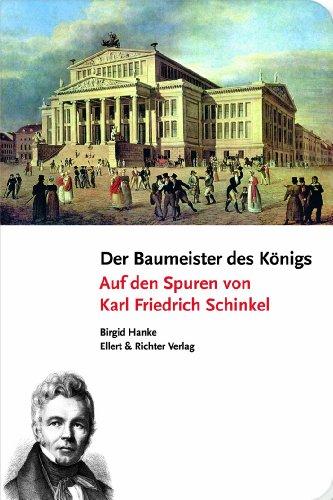 Der Baumeister des Königs - Auf Karl Friedrich Schinkels Spuren