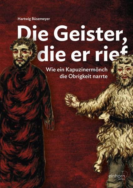 Die Geister, die er rief: Wie ein Kapuzinermönch die Obrigkeit narrte