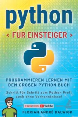 Python für Einsteiger: Programmieren lernen mit dem großen Python Buch - Schritt für Schritt zum Python Profi – auch ohne Vorkenntnisse!