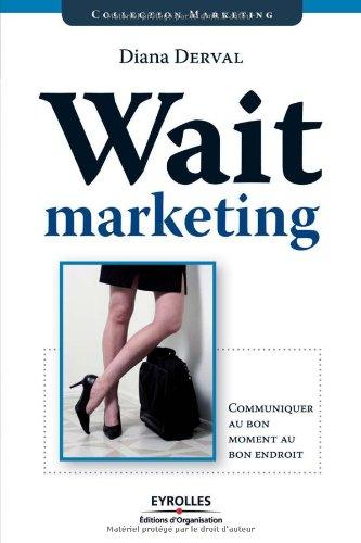 Wait marketing : communiquer au bon moment, au bon endroit