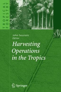 Harvesting Operations in the Tropics (Tropical Forestry)