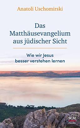 Das Matthäusevangelium aus jüdischer Sicht: Wie wir Jesus besser verstehen lernen (Die Bibel aus jüdischer Sicht)