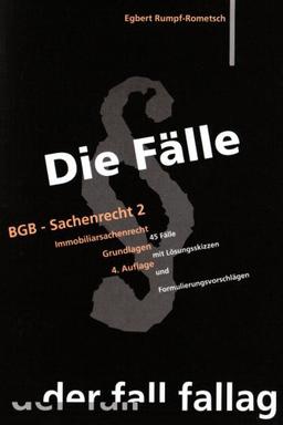 Die Fälle. BGB - Sachenrecht II. Immobiliarsachenrecht: Grundlagen. 45 Fälle mit Lösungsskizzen und Formulierungsvorschlägen