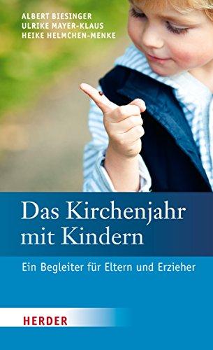 Das Kirchenjahr mit Kindern: Ein Begleiter für Eltern und Erzieher