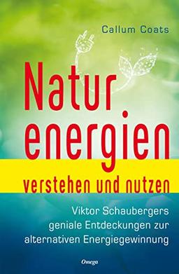 Naturenergien verstehen und nutzen: Viktor Schaubergers geniale Entdeckung zur alternativen Energiegewinnung