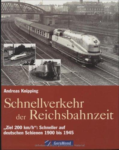 Schnellverkehr der Reichsbahnzeit: Ziel 200 km/h: Schneller auf deutschen Schienen  1900 bis 1945