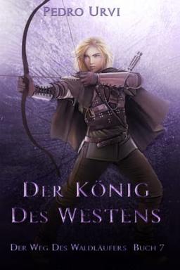 Der König des Westens: (Der Weg des Waldläufers, Buch 7)