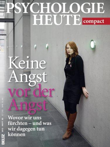 Psychologie Heute compact: Keine Angst vor der Angst: Wovor wir uns fürchten - und was wir dagegen tun können