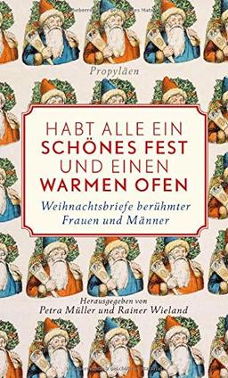 Habt alle ein schönes Fest und einen warmen Ofen!: Weihnachtsbriefe berühmter Frauen und Männer