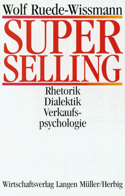 Superselling: Rhetorik, Dialektik, Verkaufspsychologie