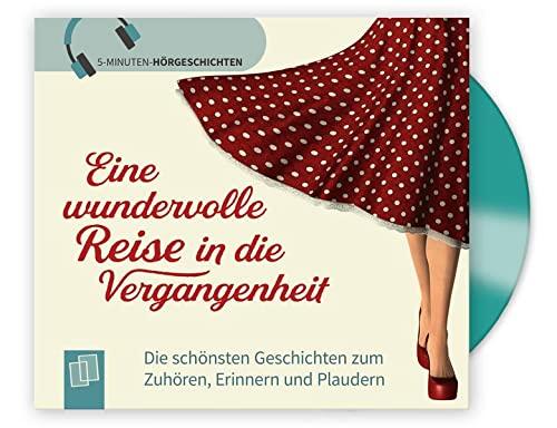 Eine wundervolle Reise in die Vergangenheit: Die schönsten Geschichten zum Zuhören, Erinnern und Plaudern (5-Minuten Hörgeschichten für Menschen mit Demenz)