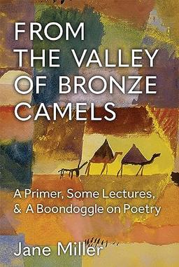 From the Valley of Bronze Camels: A Primer, Some Lectures, & a Boondoggle on Poetry (Poets on Poetry)