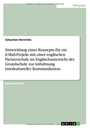 Entwicklung eines Konzepts für ein E-Mail-Projekt mit einer englischen Partnerschule im Englischunterricht der Grundschule zur Anbahnung interkultureller Kommunikation