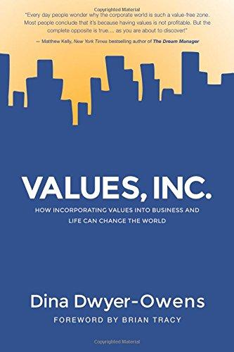 Values, Inc.: How Incorporating Values into Business and Life Can Change the World